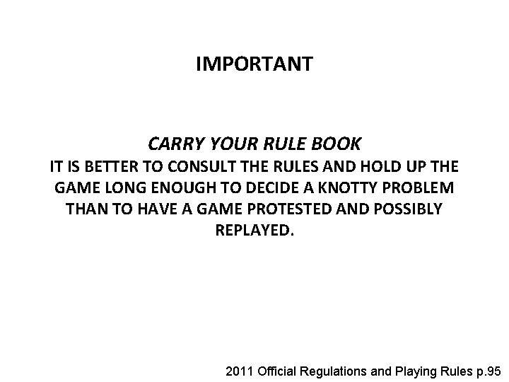 IMPORTANT CARRY YOUR RULE BOOK IT IS BETTER TO CONSULT THE RULES AND HOLD