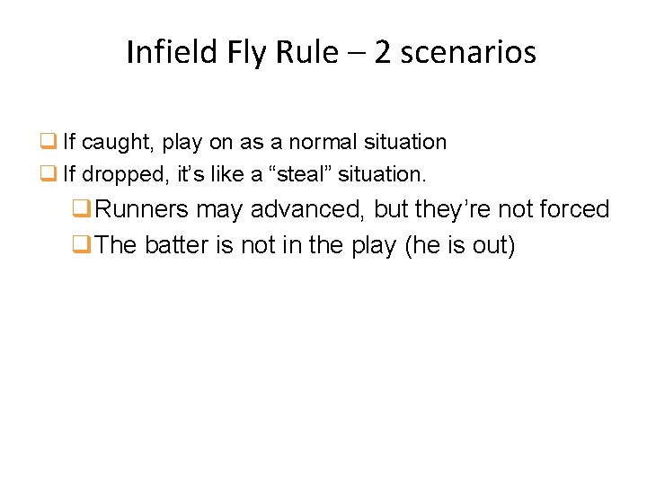 Infield Fly Rule – 2 scenarios q If caught, play on as a normal
