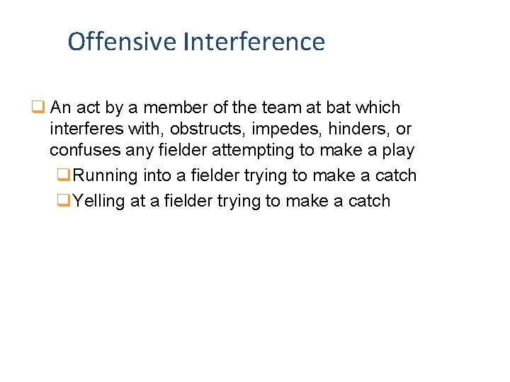 Offensive Interference q An act by a member of the team at bat which
