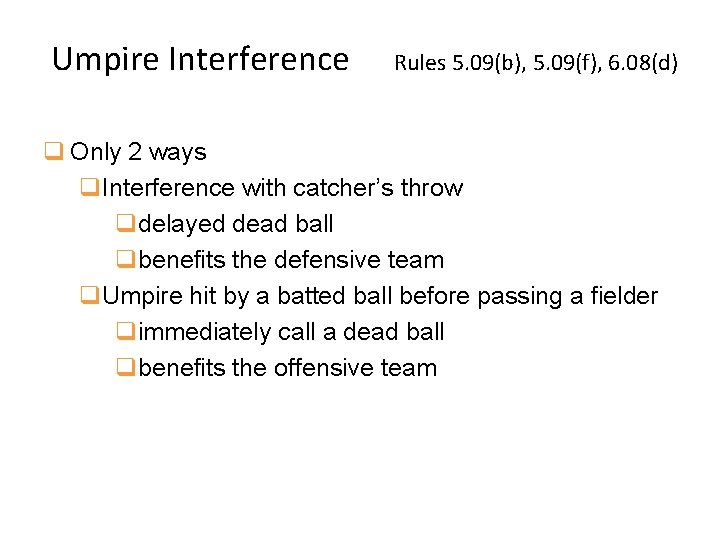 Umpire Interference Rules 5. 09(b), 5. 09(f), 6. 08(d) q Only 2 ways q.