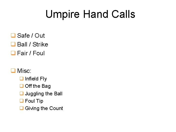 Umpire Hand Calls q Safe / Out q Ball / Strike q Fair /