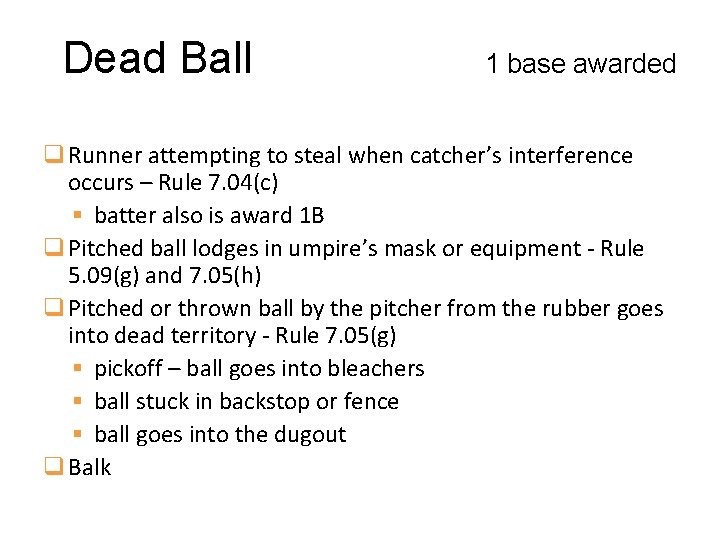 Dead Ball 1 base awarded q Runner attempting to steal when catcher’s interference occurs