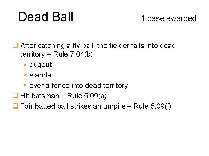 Dead Ball 1 base awarded q After catching a fly ball, the fielder falls