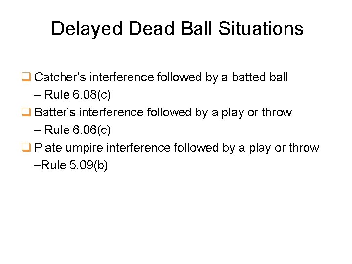 Delayed Dead Ball Situations q Catcher’s interference followed by a batted ball – Rule