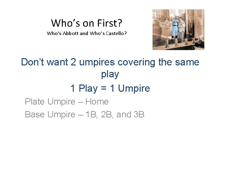 Who’s on First? Who’s Abbott and Who’s Castello? Don’t want 2 umpires covering the