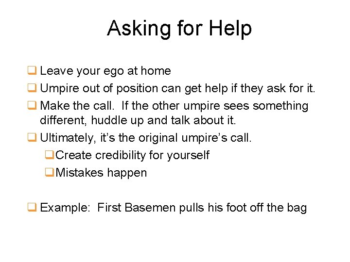 Asking for Help q Leave your ego at home q Umpire out of position