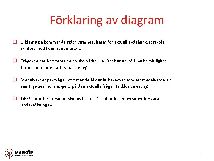 Förklaring av diagram q Bilderna på kommande sidor visar resultatet för aktuell avdelning/förskola jämfört