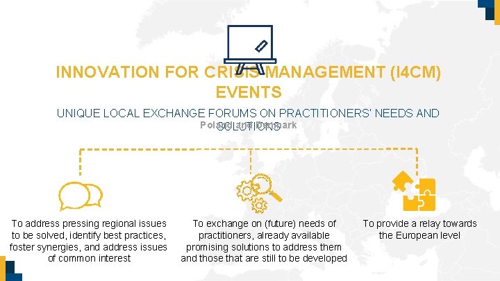 INNOVATION FOR CRISIS MANAGEMENT (I 4 CM) EVENTS UNIQUE LOCAL EXCHANGE FORUMS ON PRACTITIONERS’