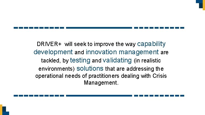 DRIVER+ will seek to improve the way capability development and innovation management are tackled,