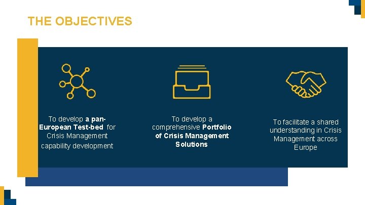 THE OBJECTIVES To develop a pan. European Test-bed for Crisis Management capability development To