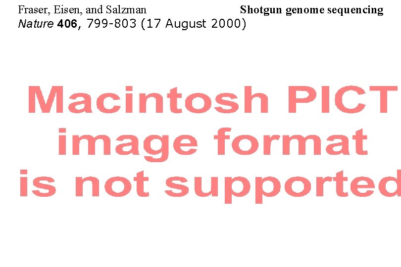 Fraser, Eisen, and Salzman Shotgun genome sequencing Nature 406, 799 -803 (17 August 2000)