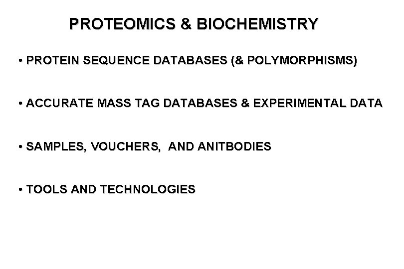PROTEOMICS & BIOCHEMISTRY • PROTEIN SEQUENCE DATABASES (& POLYMORPHISMS) • ACCURATE MASS TAG DATABASES