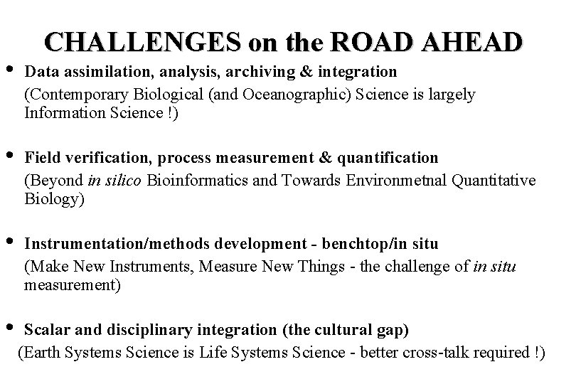 CHALLENGES on the ROAD AHEAD • Data assimilation, analysis, archiving & integration (Contemporary Biological