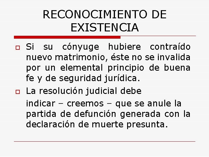 RECONOCIMIENTO DE EXISTENCIA o o Si su cónyuge hubiere contraído nuevo matrimonio, éste no