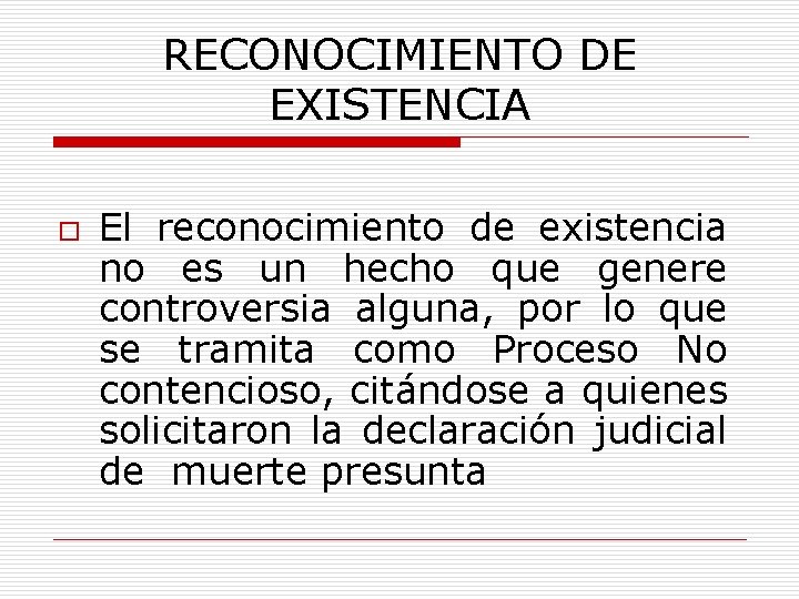 RECONOCIMIENTO DE EXISTENCIA o El reconocimiento de existencia no es un hecho que genere