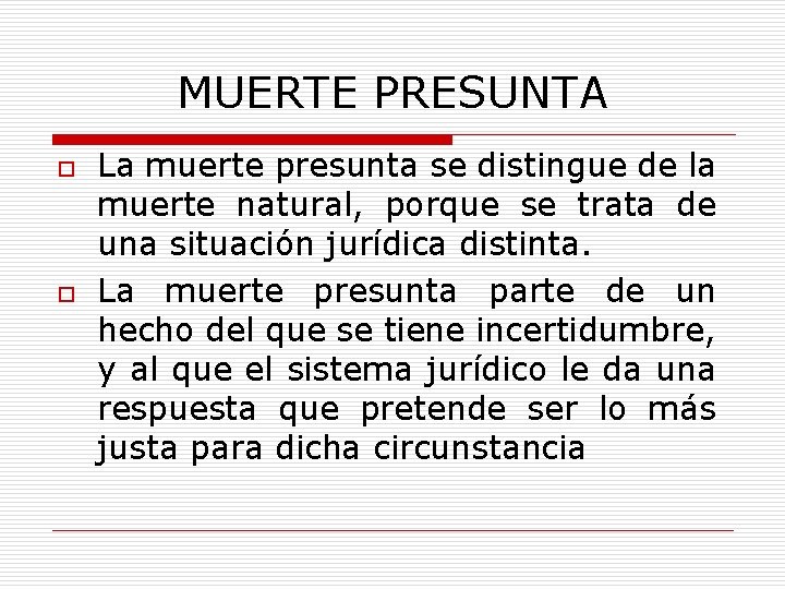 MUERTE PRESUNTA o o La muerte presunta se distingue de la muerte natural, porque