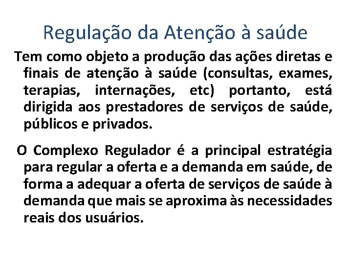 Regulação da Atenção à saúde Tem como objeto a produção das ações diretas e