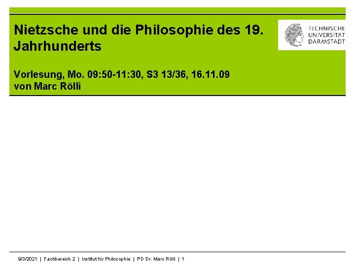 Nietzsche und die Philosophie des 19. Jahrhunderts Vorlesung, Mo. 09: 50 -11: 30, S