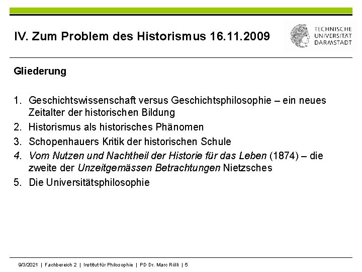 IV. Zum Problem des Historismus 16. 11. 2009 Gliederung 1. Geschichtswissenschaft versus Geschichtsphilosophie –