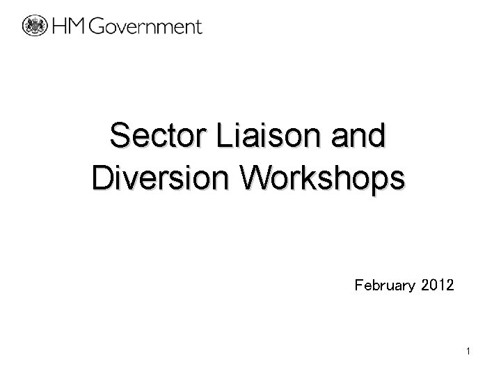 Sector Liaison and Diversion Workshops February 2012 1 