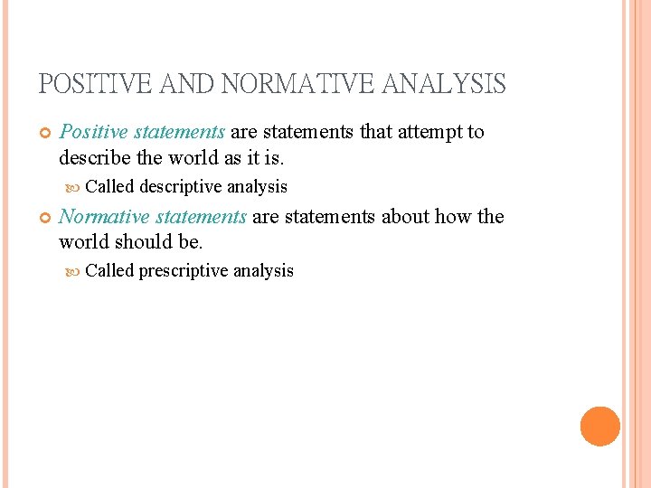 POSITIVE AND NORMATIVE ANALYSIS Positive statements are statements that attempt to describe the world