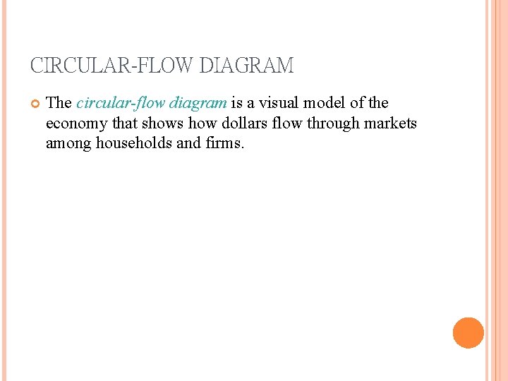 CIRCULAR-FLOW DIAGRAM The circular-flow diagram is a visual model of the economy that shows