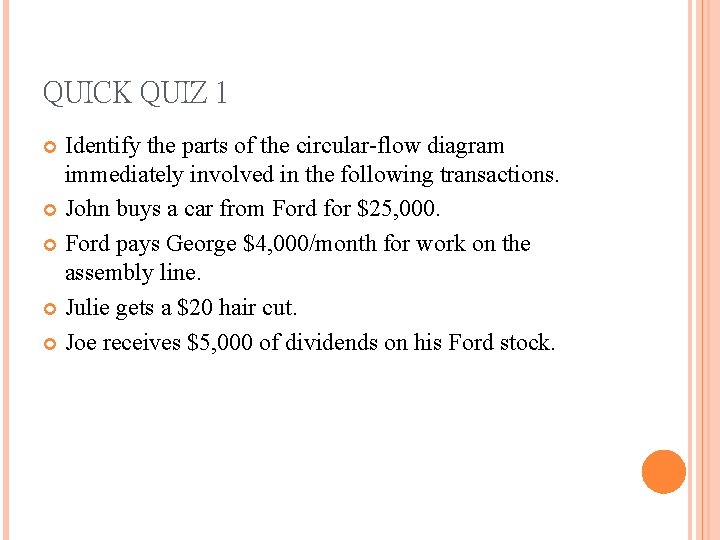 QUICK QUIZ 1 Identify the parts of the circular-flow diagram immediately involved in the