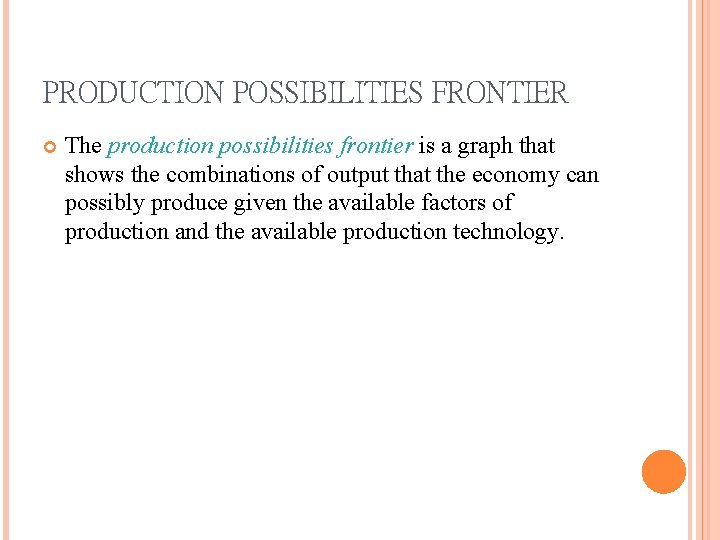 PRODUCTION POSSIBILITIES FRONTIER The production possibilities frontier is a graph that shows the combinations