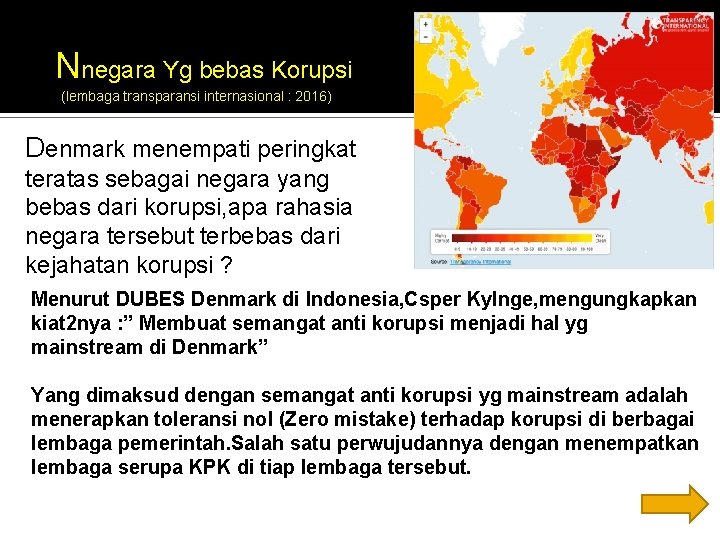 Nnegara Yg bebas Korupsi (lembaga transparansi internasional : 2016) Denmark menempati peringkat teratas sebagai