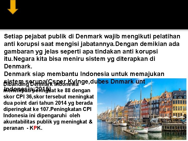 Setiap pejabat publik di Denmark wajib mengikuti pelatihan anti korupsi saat mengisi jabatannya. Dengan