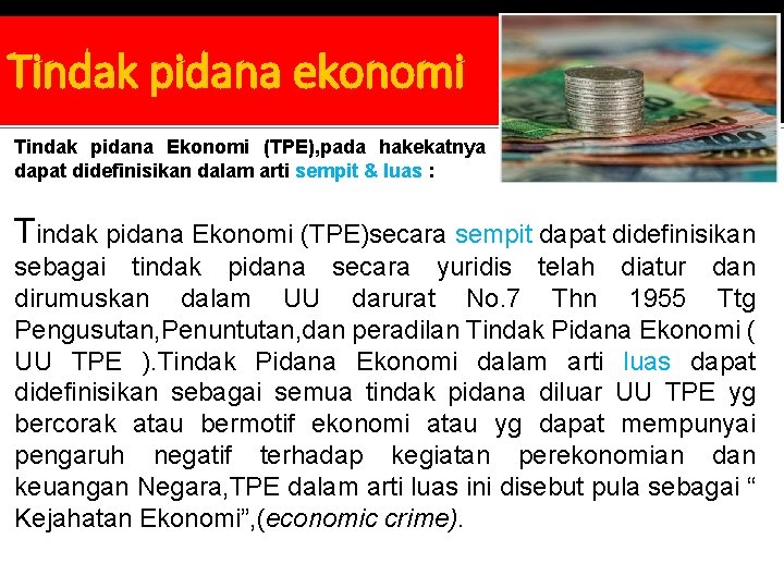 Tindak pidana ekonomi Tindak pidana Ekonomi (TPE), pada hakekatnya dapat didefinisikan dalam arti sempit