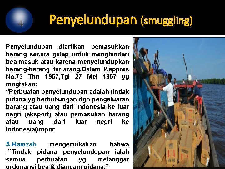 4 Penyelundupan (smuggling) Penyelundupan diartikan pemasukkan barang secara gelap untuk menghindari bea masuk atau