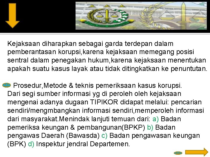 Kejaksaan diharapkan sebagai garda terdepan dalam pemberantasan korupsi, karena kejaksaan memegang posisi sentral dalam