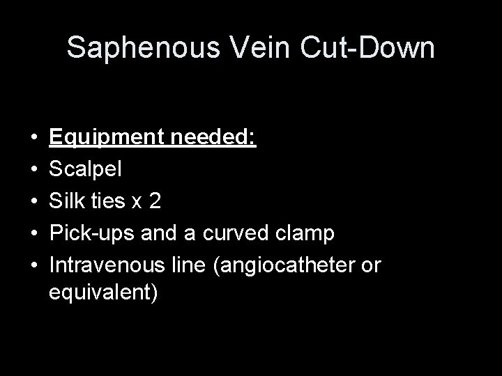 Saphenous Vein Cut-Down • • • Equipment needed: Scalpel Silk ties x 2 Pick-ups