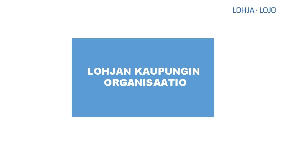 LOHJAN KAUPUNGIN ORGANISAATIO 