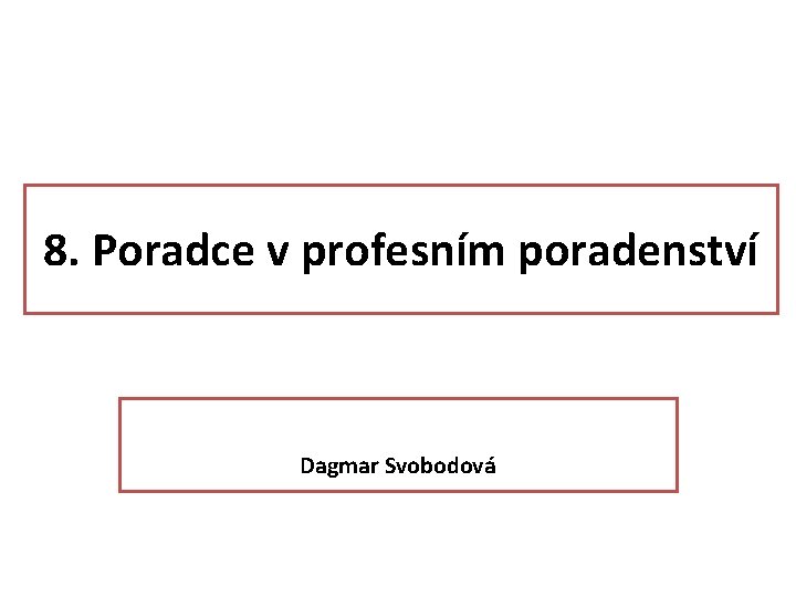 8. Poradce v profesním poradenství Dagmar Svobodová 