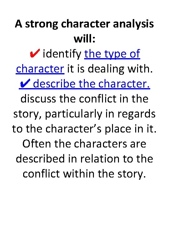 A strong character analysis will: ✔ identify the type of character it is dealing