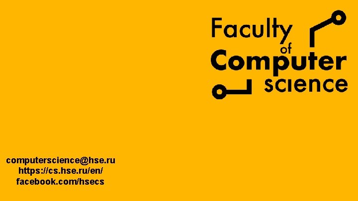 computerscience@hse. ru https: //cs. hse. ru/en/ facebook. com/hsecs 