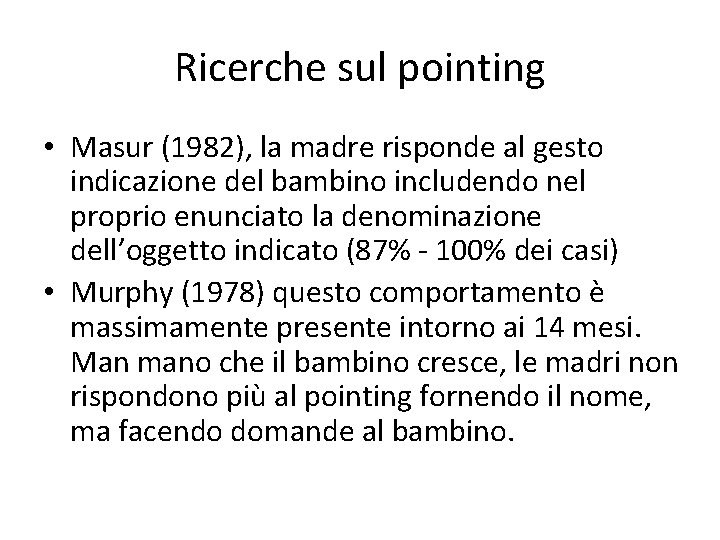 Ricerche sul pointing • Masur (1982), la madre risponde al gesto indicazione del bambino