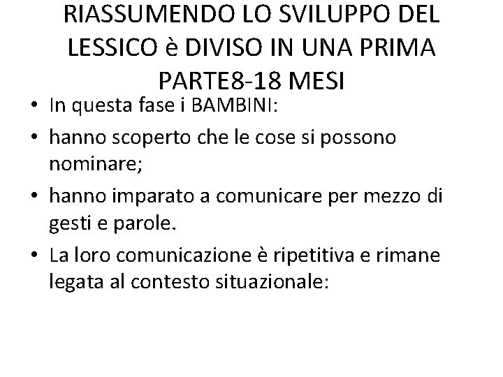 RIASSUMENDO LO SVILUPPO DEL LESSICO è DIVISO IN UNA PRIMA PARTE 8 -18 MESI