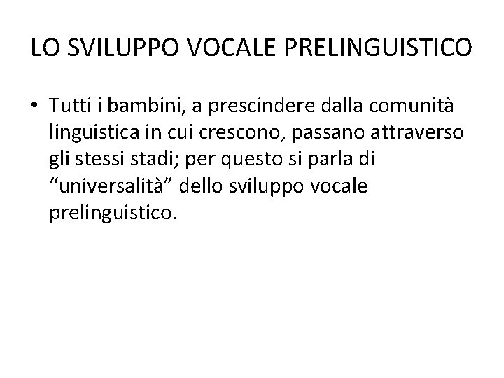 LO SVILUPPO VOCALE PRELINGUISTICO • Tutti i bambini, a prescindere dalla comunità linguistica in