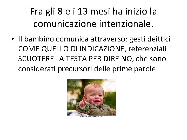 Fra gli 8 e i 13 mesi ha inizio la comunicazione intenzionale. • Il