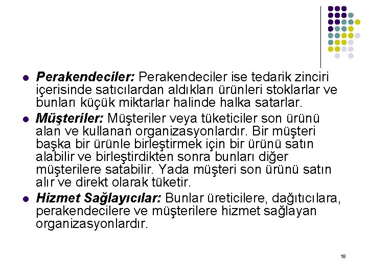 l l l Perakendeciler: Perakendeciler ise tedarik zinciri içerisinde satıcılardan aldıkları ürünleri stoklarlar ve