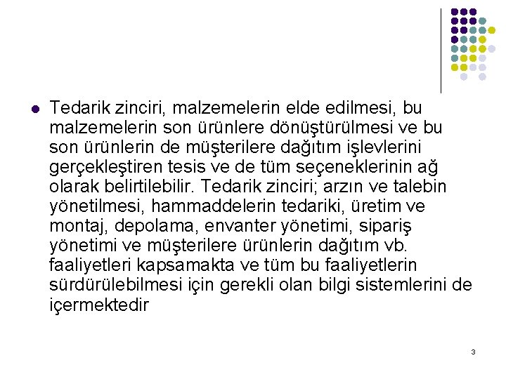 l Tedarik zinciri, malzemelerin elde edilmesi, bu malzemelerin son ürünlere dönüştürülmesi ve bu son