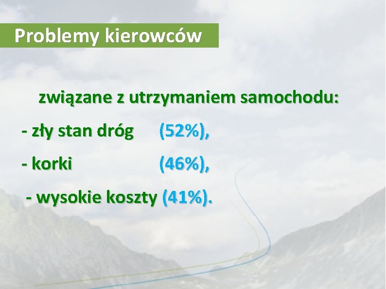 Problemy kierowców związane z utrzymaniem samochodu: - zły stan dróg (52%), - korki (46%), Problemy kierowców związane z utrzymaniem samochodu: - zły stan dróg (52%), - korki (46%),