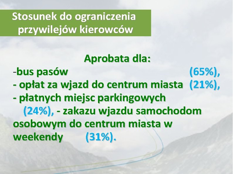 Stosunek do ograniczenia przywilejów kierowców Aprobata dla: -bus pasów (65%), - opłat za wjazd