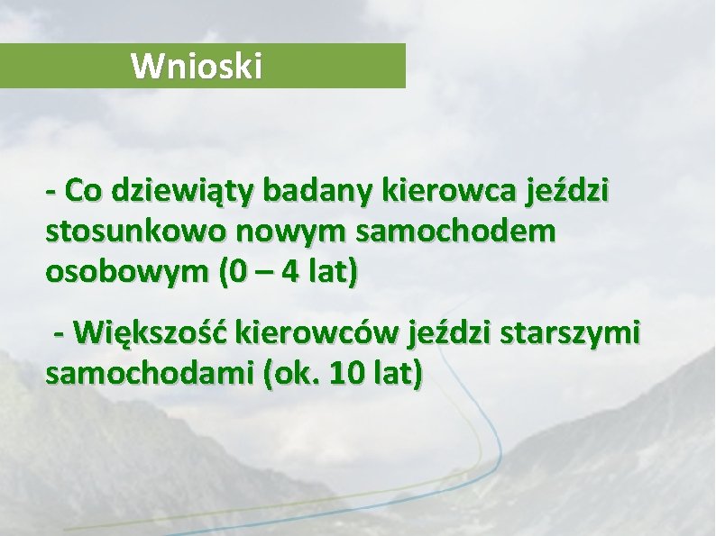 Wnioski - Co dziewiąty badany kierowca jeździ stosunkowo nowym samochodem osobowym (0 – 4 Wnioski - Co dziewiąty badany kierowca jeździ stosunkowo nowym samochodem osobowym (0 – 4