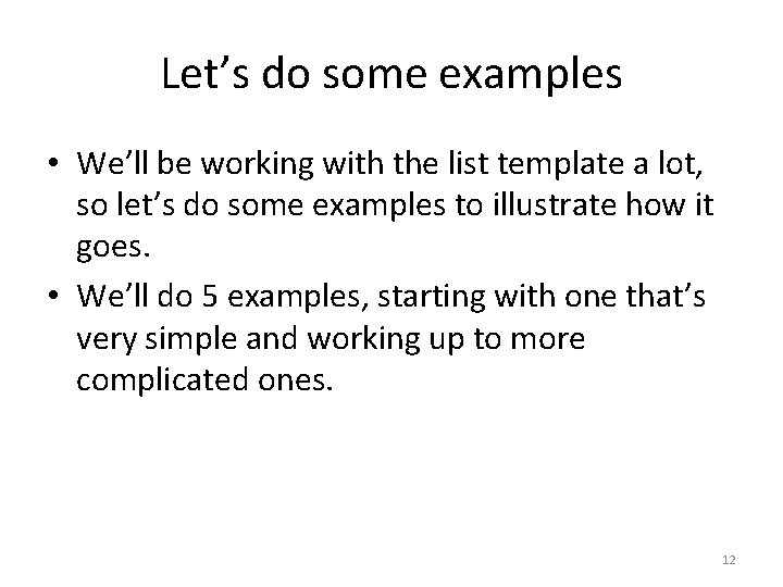 Let’s do some examples • We’ll be working with the list template a lot,