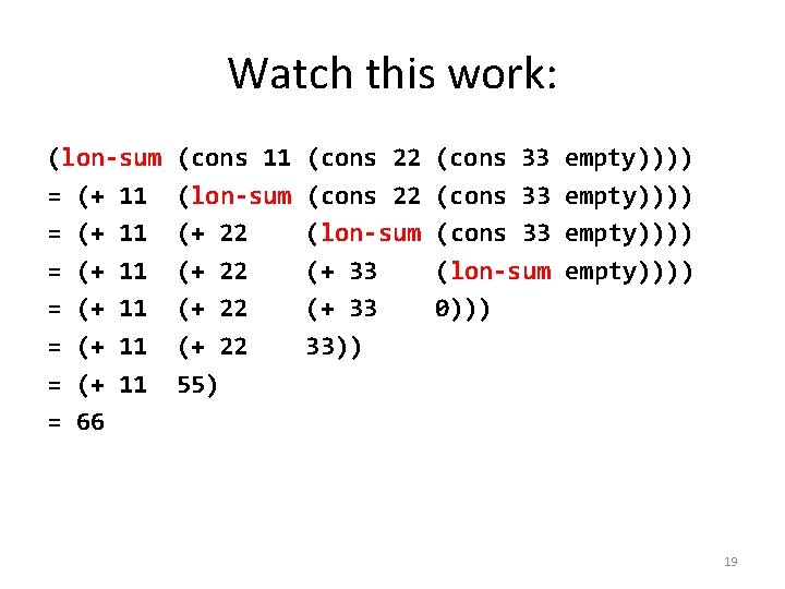 Watch this work: (lon-sum = (+ 11 = (+ 11 = 66 (cons 11