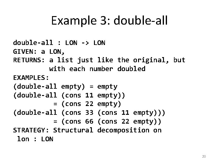 Example 3: double-all : LON -> LON GIVEN: a LON, RETURNS: a list just